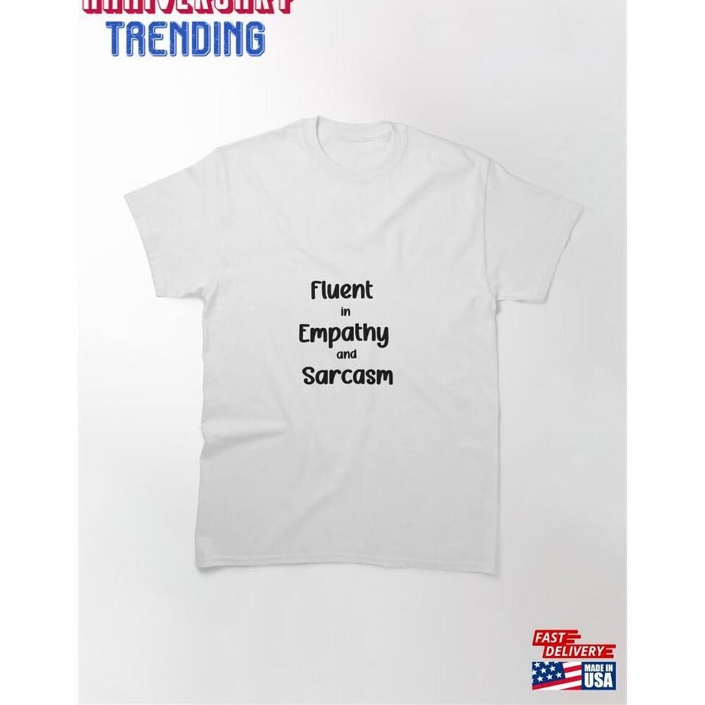 Fluent In Empathy And Sarcasm Classic Tshirt Unisex